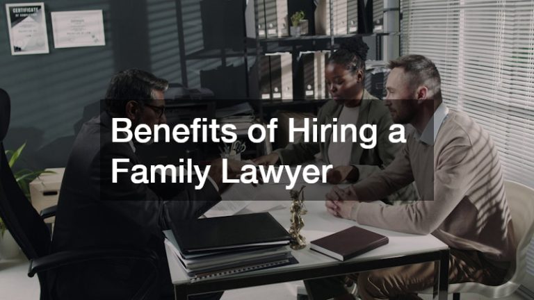 Benefits of Hiring a Family Lawyer