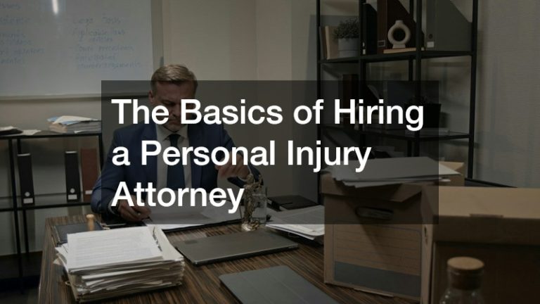 The Basics of Hiring a Personal Injury Attorney